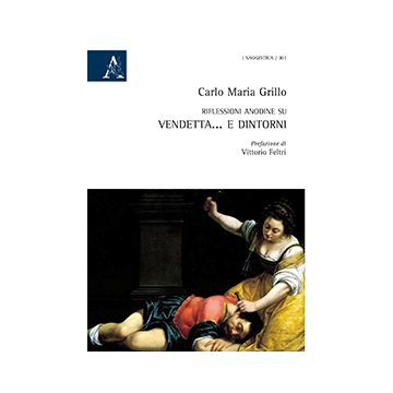 Riflessioni Anodine Su Vendetta... E Dintorni - Grillo Carlo M. - Aracne - 9788854871403