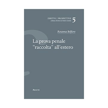 La Prova Penale «raccolta» All'estero  - Belfiore Rosanna - Aracne - 9788854871540