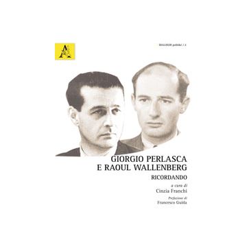 Giorgio Perlasca E Raoul Wallenberg. Ricordando. Ediz. Multilingue - Franchi C.  - Aracne - 9788854871595