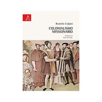 Colonialismo Missionario - Calpini Rodolfo - Aracne - 9788854871731