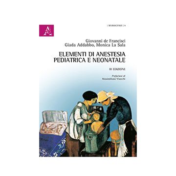 Elementi di Anestesia Pediatrica e Neonatale  3/Ed.