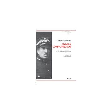 Andrea Compatangelo. Un Capitano Dimenticato - Mendoza Roberto - Aracne - 9788854871830