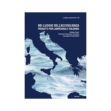 Nei Luoghi Dell'accoglienza. Progetti Per Lampedusa E Palermo - Tuzzolino G. Francesco; Di Benedetto Giuseppe; Sarro Adriana - Aracne - 9788854871847