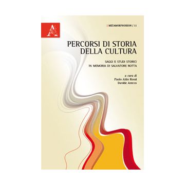 Percorsi Di Storia Della Cultura. Saggi E Studi Storici In Memoria Di Salvatore  Rotta - Arecco D. ; Rossi P. A.  - Aracne - 9788854871854