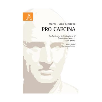 Pro Caecina. Testo Latino A Fronte - Cicerone M. Tullio - Aracne - 9788854872004