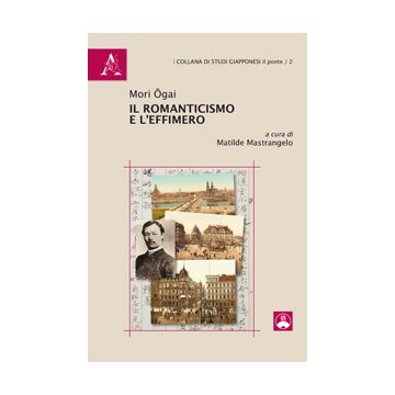 Il Romanticismo E L'effimero  - Mori Ogai - Aracne - 9788854872264