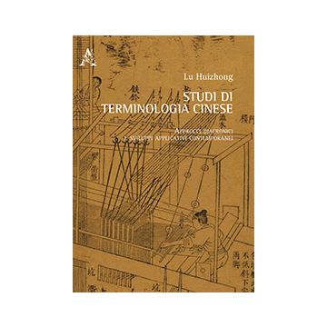 Studi Di Terminologia Cinese. Approcci Diacronici E Sviluppi Applicativi Contemporanei. Ediz. Italiana E Cinese - Lu Huizhong - Aracne - 9788854872301