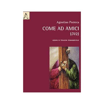 Come Ad Amici (dv2). Lezioni Di Teologia Fondamentale - Porreca Agostino - Aracne - 9788854872349