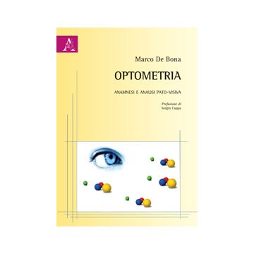 Optometria. Anamnesi e analisi pato–visiva  De Bona Marco  Aracne  9788854872387