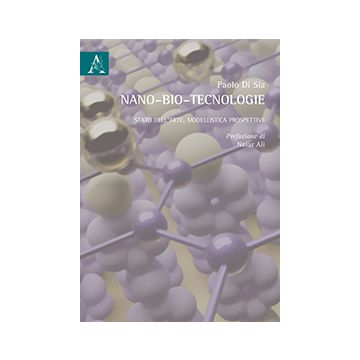 Nano-bio-tecnologie. Stato Dell'arte, Modellistica, Prospettive - Di Sia Paolo - Aracne - 9788854872547