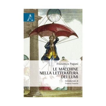 Le Macchine Nella Letteratura Dei Lumi  - Pagani Francesca - Aracne - 9788854872592
