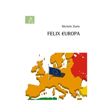 Felix Europa - Zurlo Michele - Aracne - 9788854872608