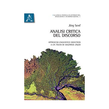 Analisi Critica Del Discorso. Approccio Linguistico Didattico A Testo Di Siegfried Jager. Ediz. Italiana E Tedesca - Senf Jorg - Aracne - 9788854872882