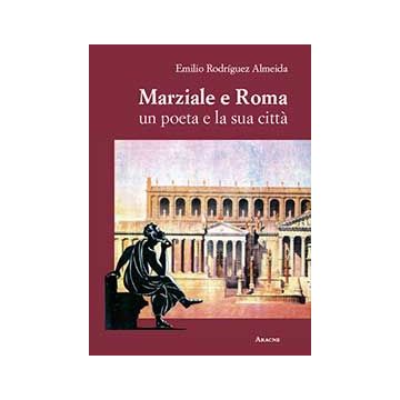 Marziale E Roma. Un Poeta E La Sua Citta' - Rodriguez Almeida Emilio - Aracne - 9788854872936