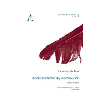 Le Sorelle Caramelle­vaticano, Addio. Pie'ces Teatrali  - Delle Piane Emanuelle - Aracne - 9788854873001