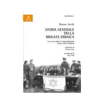 Storia Generale Della Brigata Ebraica. 1939-1945 Verso La Proclamazione Dello  Stato D'israele - Arhi Bruno - Aracne - 9788854873056