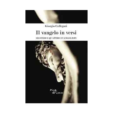 Il Vangelo In Versi. Secondo I Quattro Evangelisti  - Callegari Giorgio - Aracne - 9788854873131