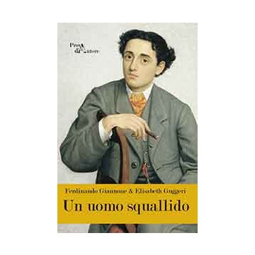 Un Uomo Squallido  - Giannone Ferdinando; Guggeri Elisabeth - Aracne - 9788854873384