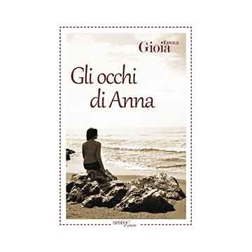 Gli Occhi Di Anna  - Gioia Edvige - Aracne - 9788854873551