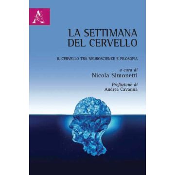 La Settimana Del Cervello. Il Cervello Tra Neuroscienze E Filosofia  - Simonetti N.  - Aracne - 9788854873568