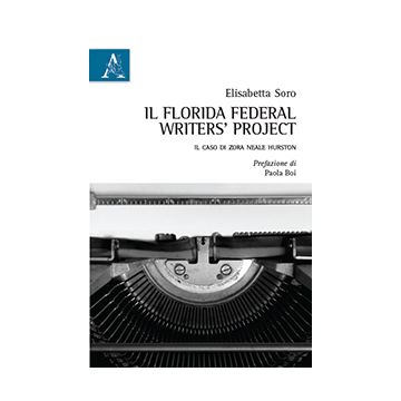 The Florida Federal Writers' Project. An Emphasis On Zora Neale Hurston  - Soro Elisabetta - Aracne - 9788854873865
