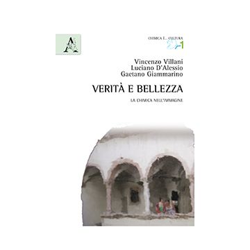 Verita E Bellezza. La Chimica Nell'immagine - D'alessio Luciano; Villani Vincenzo; Giammarino Gaetano - Aracne - 9788854874114
