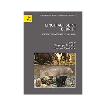 Cinghiali, suini e ibridi. Gestione, allevamento e produzioni  Marsico Giuseppe; Tarricone Simona  Aracne  9788854877238