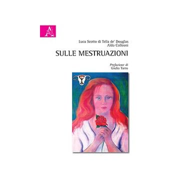 Sulle mestruazioni  Colleoni Aldo; Scotto di Tella de’ Douglas Luca  Aracne  9788854878464