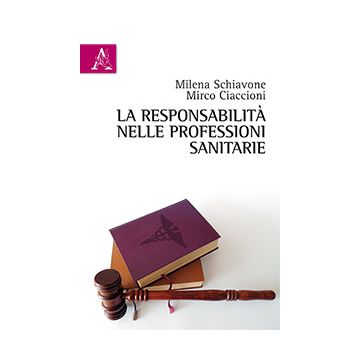 La responsabilità nelle professioni sanitarie  Schiavone Milena; Ciaccioni Mirco  Aracne  9788854887176