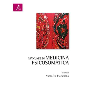 Manuale di medicina psicosomatica  Ciaramella Antonella  Aracne  9788854887497