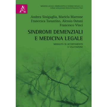Sindromi demenziali e medicina legale. Modalità di accertamento e valutazione  Vinci Francesco  Aracne  9788854888067