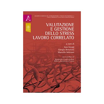 Valutazione e gestione dello stress lavoro correlato  Bertolotti Giorgio; Giorgi Ines; Imbriani Marcello  Aracne  9788854889767