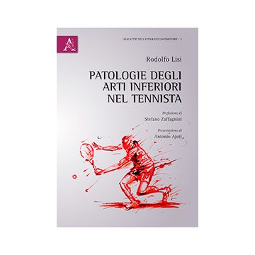 Patologie degli arti inferiori nel tennista  Lisi Rodolfo  Aracne  9788854890633