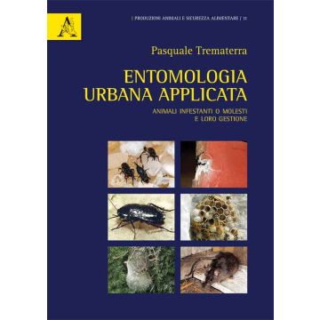 Entomologa urbana applicata. Animali infestanti o molesti e loro gestione  Trematerra Pasquale  Aracne  9788854891432