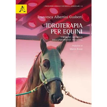 Idroterapia per equini. I benefici apportati dall'underwater treadmill  Albertini Gusberti Francesca  Aracne  9788854893313