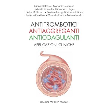 Antitrombotici, antiaggreganti, anticoagulanti. Applicazioni cliniche (Belcaro - Minerva Medica)