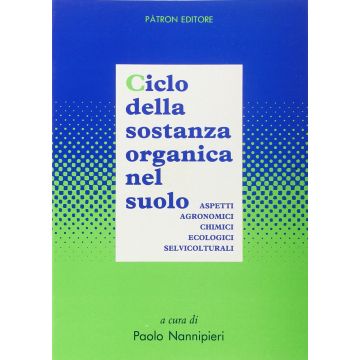 Ciclo della sostanza organica nel suolo. Aspetti agronomici, chimici, ecologici e selvicolturali