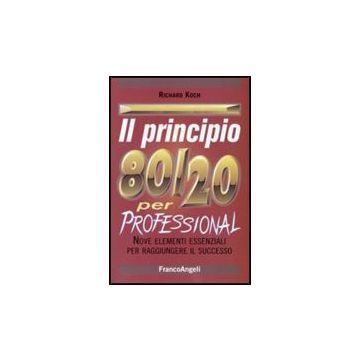 Principio 80/20 Per Professional. Nove Elementi Essenziali Per Raggiungere Il (i Successo - Koch Richard - Franco Angeli - 9788856800029