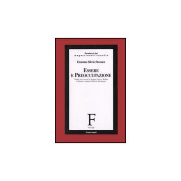 Essere E Preoccupazione. Studio Sui Concetti Di Sorgen, Sein E Wollen In «essere E Tempo» Di Martin Heidegger - Storace Erasmo S. - Franco Angeli - 9788856800098