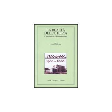 La Realta' Dell'utopia. L'attualita' Di Adriano Olivetti  - Communitas 2002  - Franco Angeli - 9788856800418