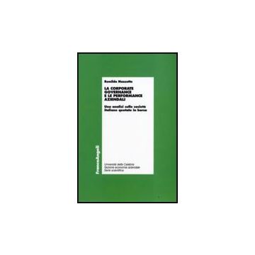 La Corporate Governance E Le Performance Aziendali. Un'analisi Sulle Societa'  Italiane Quotate In Borsa - Mazzotta Romilda - Franco Angeli - 9788856800449