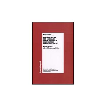 Indicatori Per L'analisi Della Dinamica Finanziaria Degli Enti Locali. Profili ( Teorici Ed Evidenze Empiriche - Puntillo Pina - Franco Angeli - 9788856800456