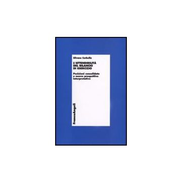 L' Attendibilita' Del Bilancio Di Esercizio. Posizioni Consolidate E Nuove  Prospettive Interpretative - Corbella Silvano - Franco Angeli - 9788856800463