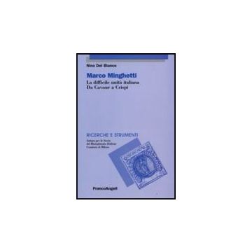 Marco Mighetti. La Difficile Unita' Italiana. Da Cavour A Crispi - Del Bianco Nino - Franco Angeli - 9788856800470