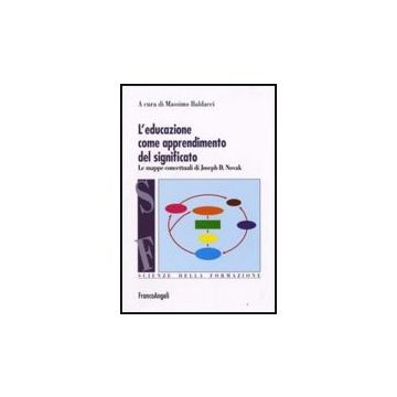 Educazione Come Apprendimento Del Significato. Le Mappe Concettuali Di Joseph D. Novak - Baldacci - Franco Angeli - 9788856800500
