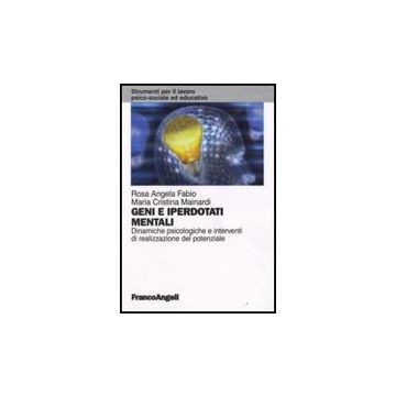 Geni E Iperdotati Mentali. Dinamiche Psicologiche E Interventi Di Realizzazione Del Potenziale - Fabio Rosa A.; Mainardi M. Cristina - Franco Angeli - 9788856800562