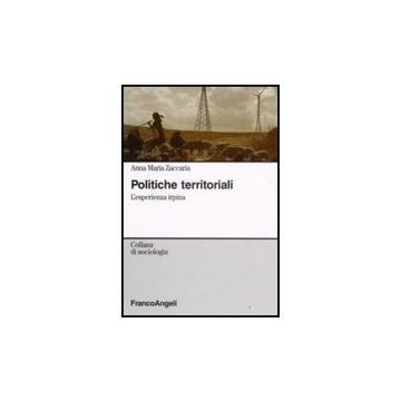 Politiche Territoriali. L'esperienza Irpina - Zaccaria Anna M. - Franco Angeli - 9788856800630