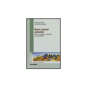 Nuovi Scenari Aziendali. Verso Le Sviluppo Di Aziende Piu' Competitive - Gatto Vincenzo; Agnano Annamaria - Franco Angeli - 9788856800661