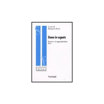 Donne In-segnate. Genere E Ri-appropriazione Di Se' - Durst - Franco Angeli - 9788856800739