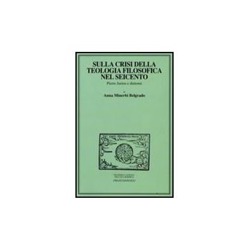 Sulla Crisi Della Teologia Filosofica Nel Seicento. Pierre Jurieu E Dintorni - Minerbi_belgrado Anna - Franco Angeli - 9788856800845